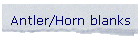 Antler/Horn blanks
