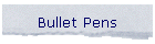 Bullet Pens